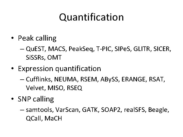 Quantification • Peak calling – Qu. EST, MACS, Peak. Seq, T-PIC, SIPe. S, GLITR,
