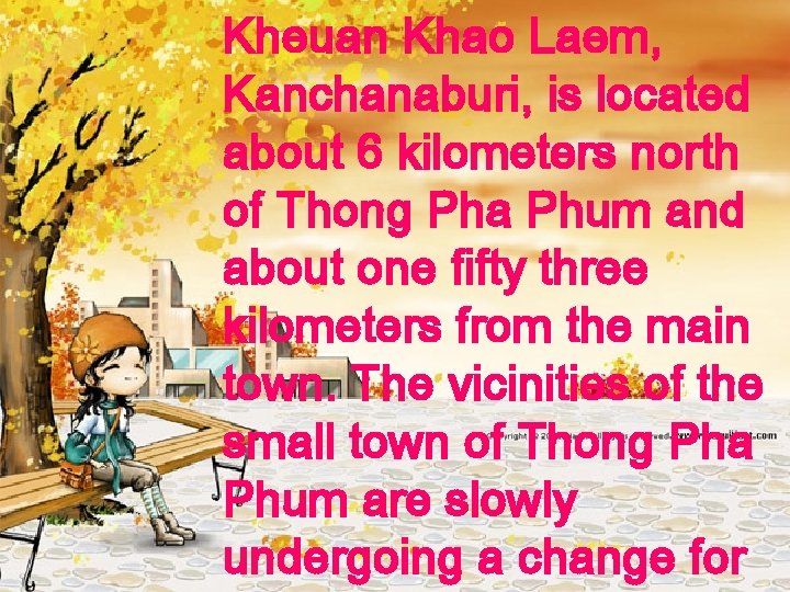 Kheuan Khao Laem, Kanchanaburi, is located about 6 kilometers north of Thong Pha Phum