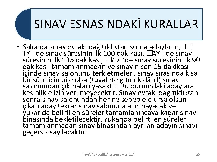 SINAV ESNASINDAKİ KURALLAR • Salonda sınav evrakı dağıtıldıktan sonra adayların; � TYT’de sınav süresinin