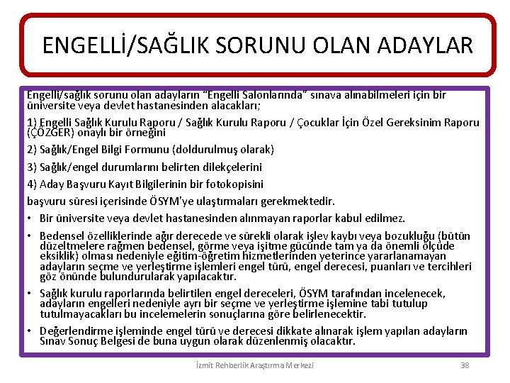 ENGELLİ/SAĞLIK SORUNU OLAN ADAYLAR Engelli/sağlık sorunu olan adayların “Engelli Salonlarında” sınava alınabilmeleri için bir