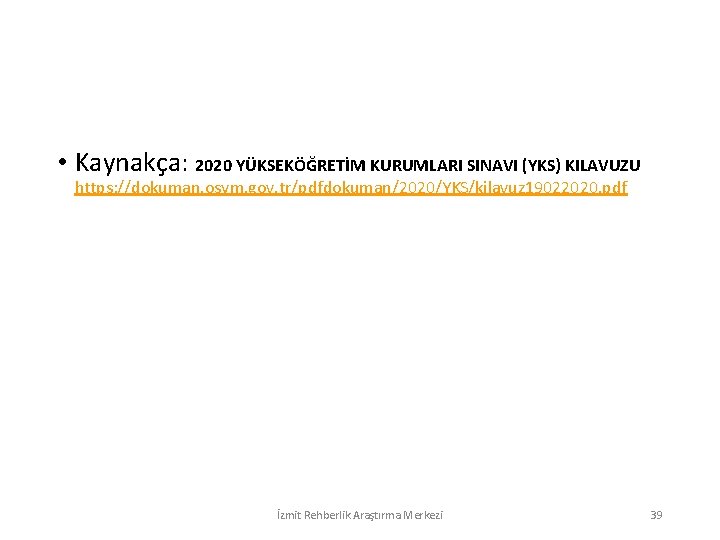  • Kaynakça: 2020 YÜKSEKÖĞRETİM KURUMLARI SINAVI (YKS) KILAVUZU https: //dokuman. osym. gov. tr/pdfdokuman/2020/YKS/kilavuz