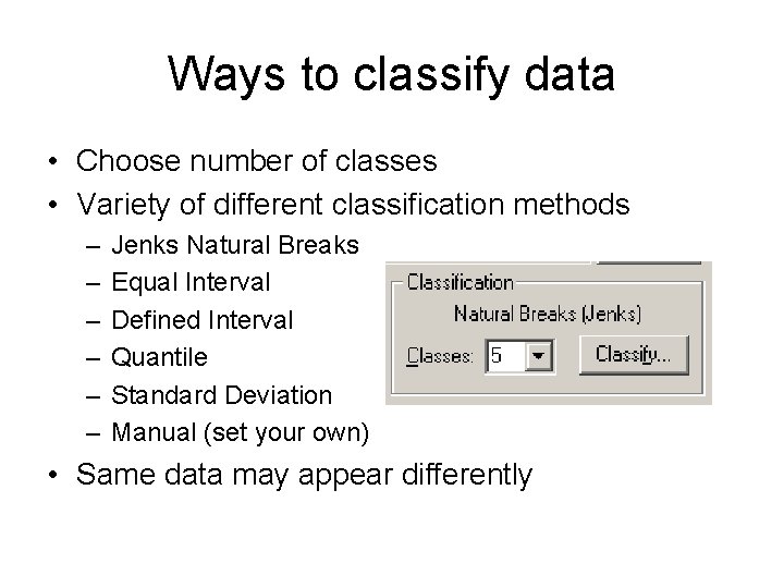 Ways to classify data • Choose number of classes • Variety of different classification Ways to classify data • Choose number of classes • Variety of different classification