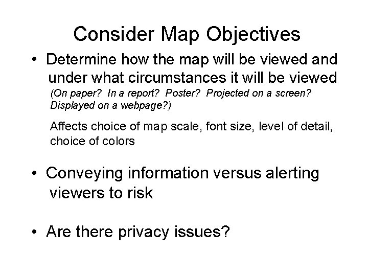 Consider Map Objectives • Determine how the map will be viewed and under what Consider Map Objectives • Determine how the map will be viewed and under what
