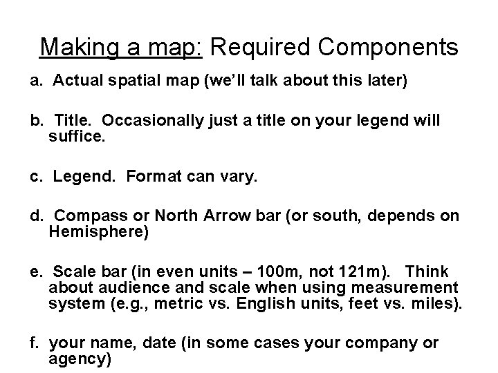 Making a map: Required Components a. Actual spatial map (we’ll talk about this later) Making a map: Required Components a. Actual spatial map (we’ll talk about this later)