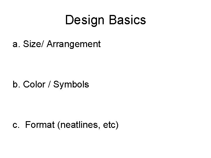 Design Basics a. Size/ Arrangement b. Color / Symbols c. Format (neatlines, etc) Design Basics a. Size/ Arrangement b. Color / Symbols c. Format (neatlines, etc)