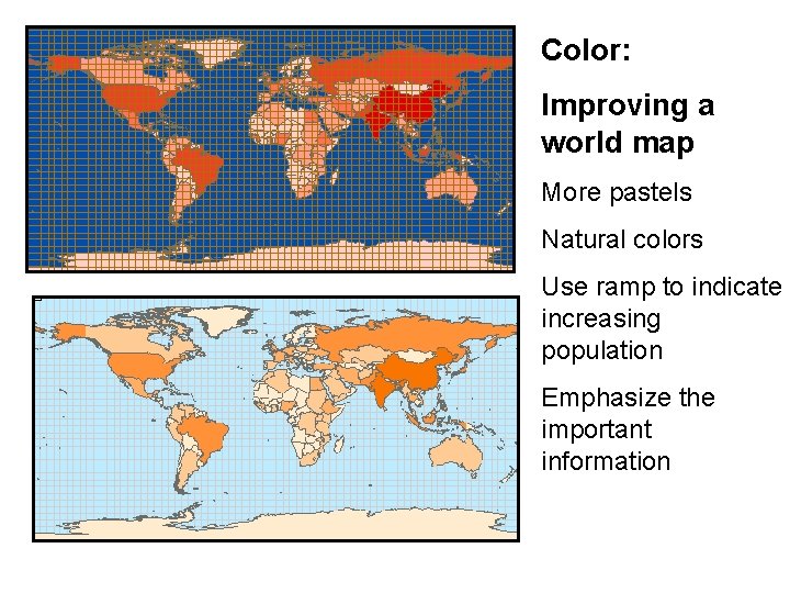 Color: Improving a world map More pastels Natural colors Use ramp to indicate increasing Color: Improving a world map More pastels Natural colors Use ramp to indicate increasing