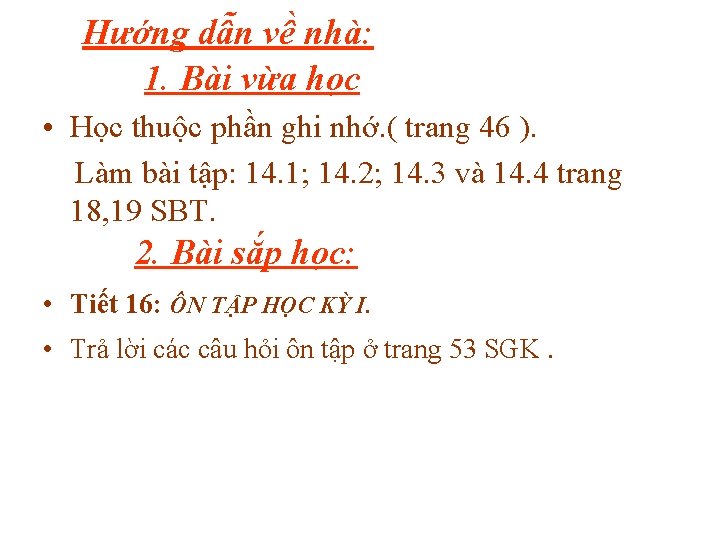Hướng dẫn về nhà: 1. Bài vừa học • Học thuộc phần ghi nhớ.