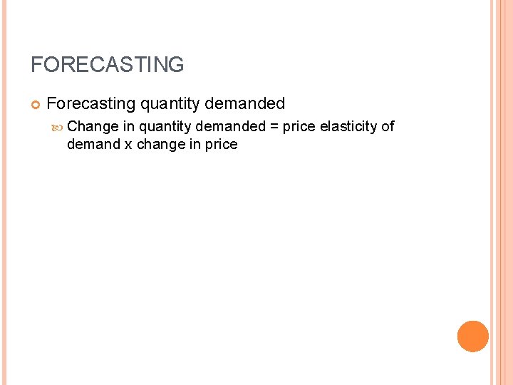 FORECASTING Forecasting quantity demanded Change in quantity demanded = price elasticity of demand x