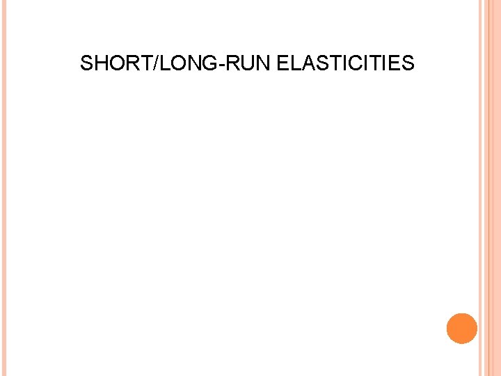 SHORT/LONG-RUN ELASTICITIES 