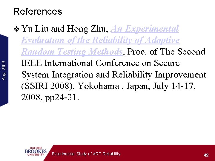 References Aug. 2009 v Yu Liu and Hong Zhu, An Experimental Evaluation of the