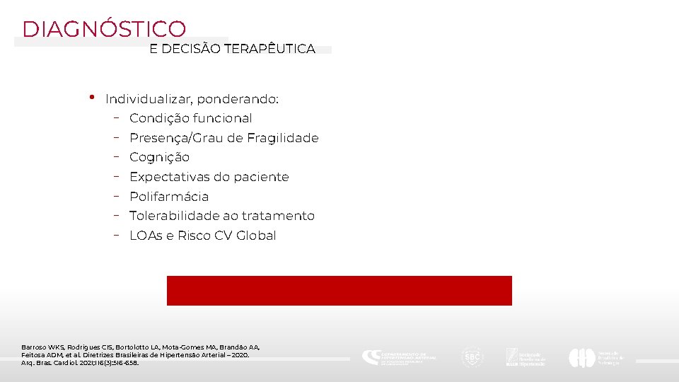 DIAGNÓSTICO E DECISÃO TERAPÊUTICA • Individualizar, ponderando: - Condição funcional Presença/Grau de Fragilidade Cognição