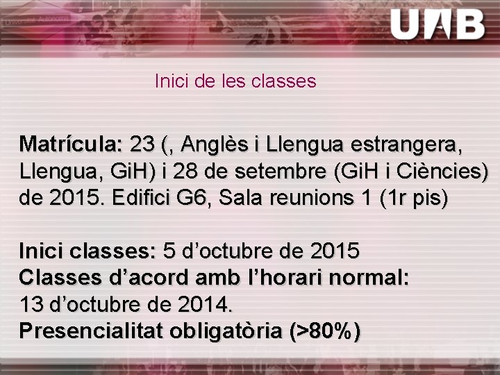 Inici de les classes Matrícula: 23 (, Anglès i Llengua estrangera, Llengua, Gi. H)