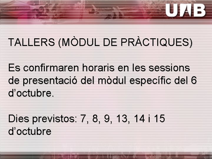 TALLERS (MÒDUL DE PRÀCTIQUES) Es confirmaren horaris en les sessions de presentació del mòdul