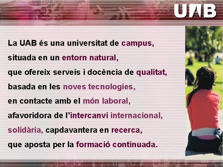 La UAB és una universitat de campus, situada en un entorn natural, que ofereix