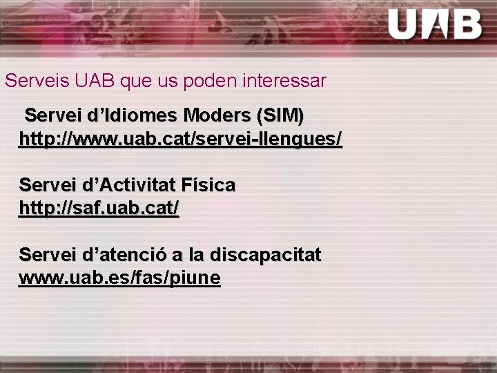 Serveis UAB que us poden interessar Servei d’Idiomes Moders (SIM) http: //www. uab. cat/servei-llengues/
