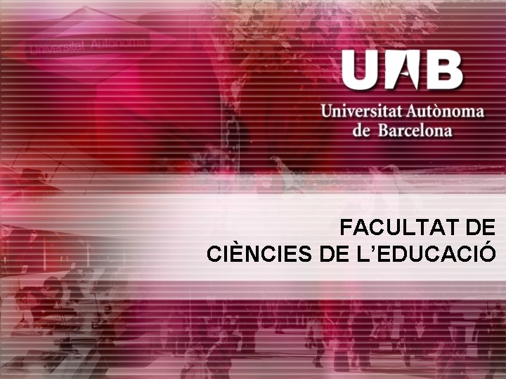 FACULTAT DE CIÈNCIES DE L’EDUCACIÓ 