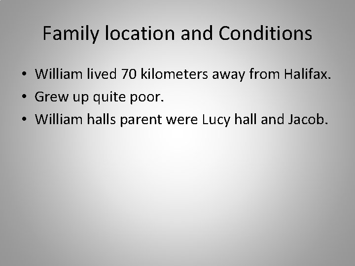 Family location and Conditions • William lived 70 kilometers away from Halifax. • Grew