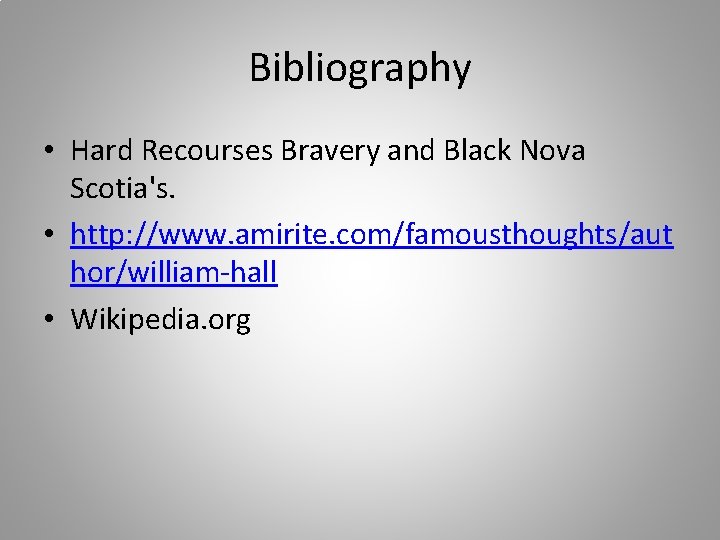 Bibliography • Hard Recourses Bravery and Black Nova Scotia's. • http: //www. amirite. com/famousthoughts/aut