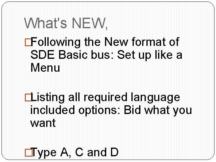 What's NEW, �Following the New format of SDE Basic bus: Set up like a