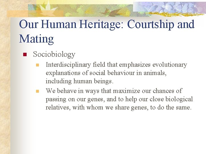 Our Human Heritage: Courtship and Mating n Sociobiology n n Interdisciplinary field that emphasizes