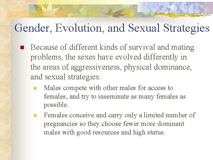 Gender, Evolution, and Sexual Strategies n Because of different kinds of survival and mating