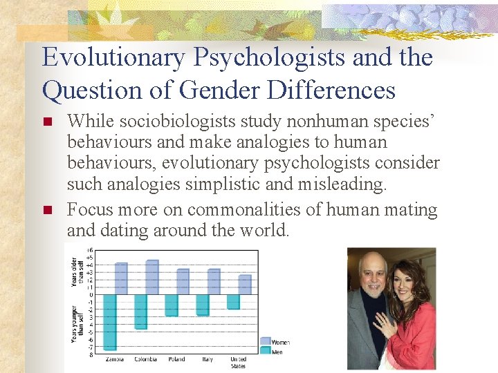 Evolutionary Psychologists and the Question of Gender Differences n n While sociobiologists study nonhuman