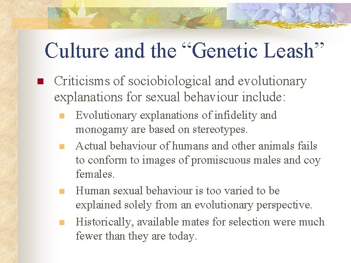 Culture and the “Genetic Leash” n Criticisms of sociobiological and evolutionary explanations for sexual