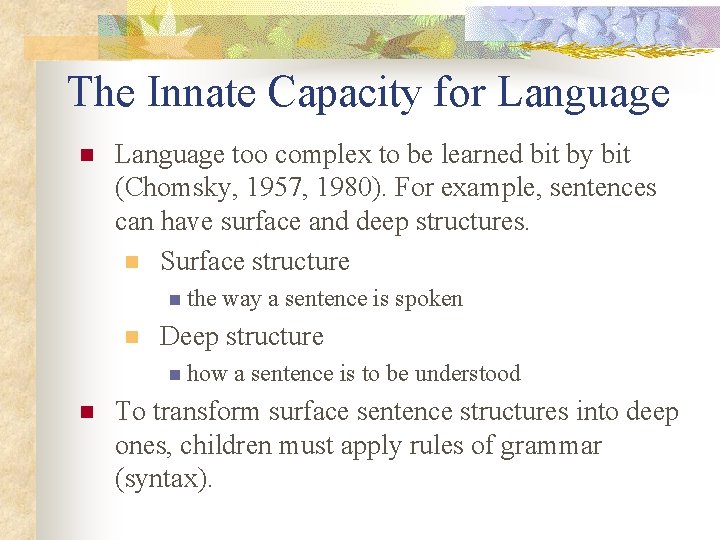 The Innate Capacity for Language n Language too complex to be learned bit by