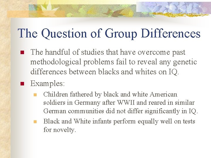 The Question of Group Differences n n The handful of studies that have overcome