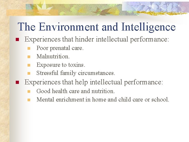 The Environment and Intelligence n Experiences that hinder intellectual performance: n n n Poor