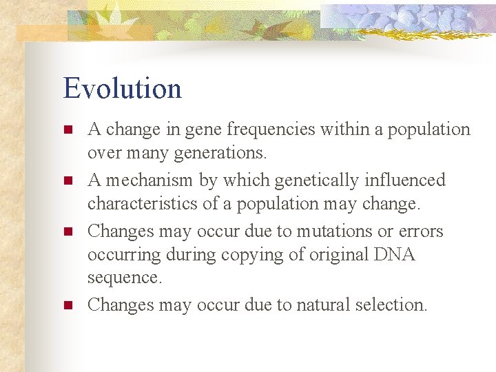 Evolution n n A change in gene frequencies within a population over many generations.