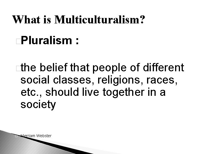 What is Multiculturalism? �Pluralism �the : belief that people of different social classes, religions,