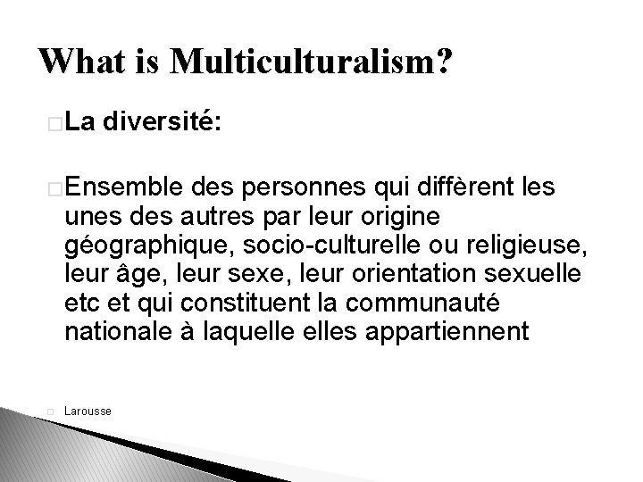 What is Multiculturalism? �La diversité: �Ensemble des personnes qui diffèrent les unes des autres