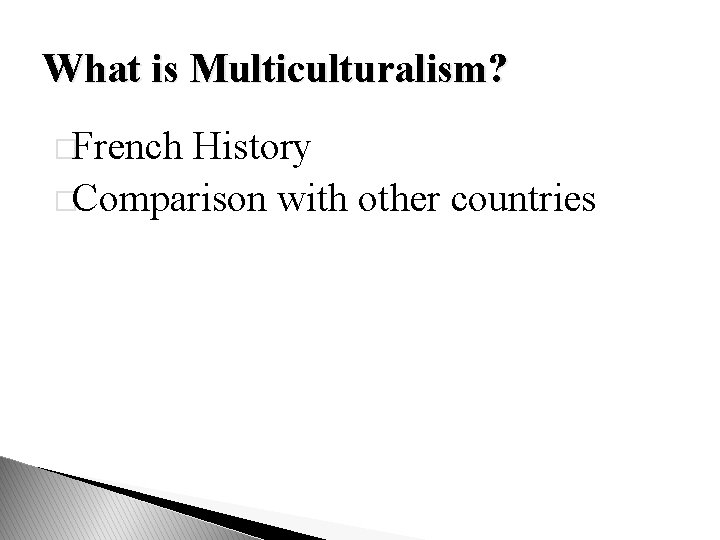 What is Multiculturalism? �French History �Comparison with other countries 