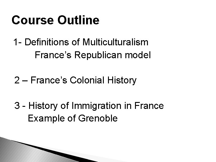 Course Outline 1 - Definitions of Multiculturalism France’s Republican model 2 – France’s Colonial