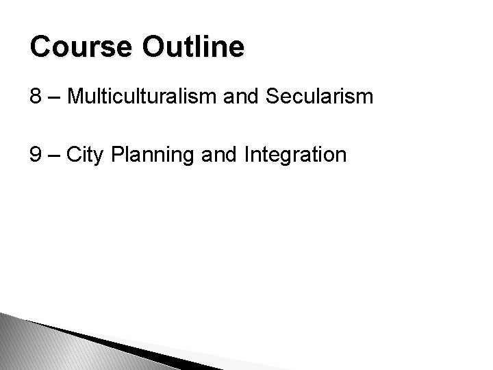 Course Outline 8 – Multiculturalism and Secularism 9 – City Planning and Integration 
