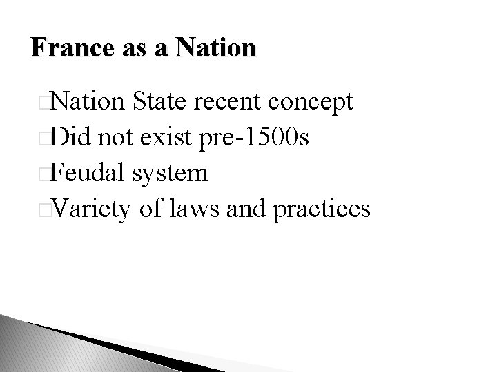 France as a Nation �Nation State recent concept �Did not exist pre-1500 s �Feudal