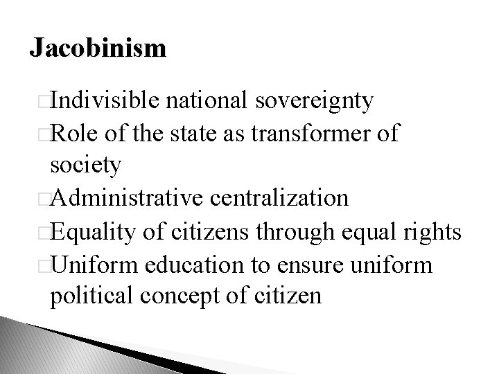 Jacobinism �Indivisible national sovereignty �Role of the state as transformer of society �Administrative centralization