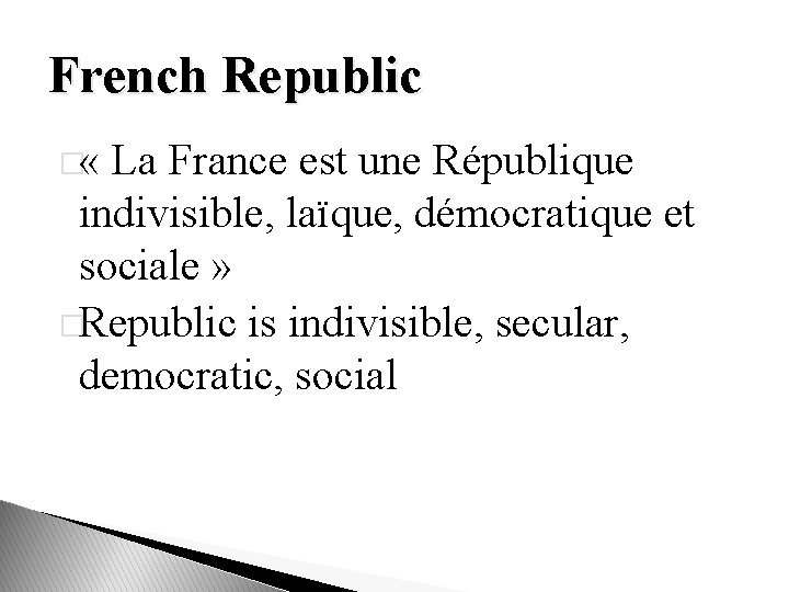 French Republic � « La France est une République indivisible, laïque, démocratique et sociale