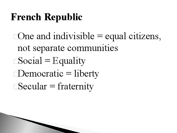 French Republic �One and indivisible = equal citizens, not separate communities �Social = Equality