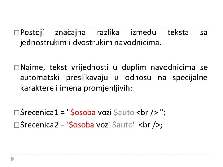 �Postoji značajna razlika između teksta jednostrukim i dvostrukim navodnicima. �Naime, sa tekst vrijednosti u