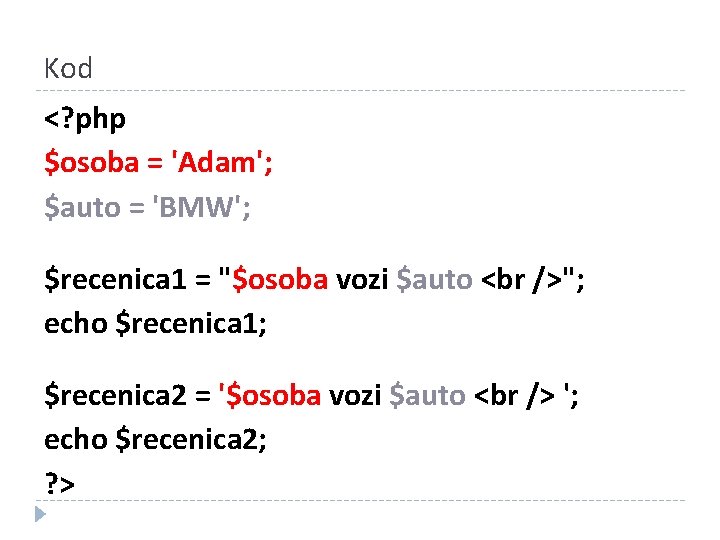 Kod <? php $osoba = 'Adam'; $auto = 'BMW'; $recenica 1 = "$osoba vozi