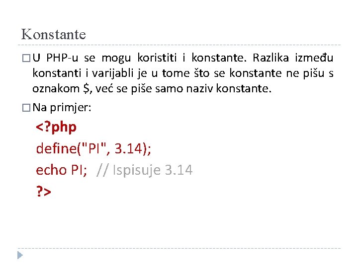 Konstante �U PHP-u se mogu koristiti i konstante. Razlika između konstanti i varijabli je