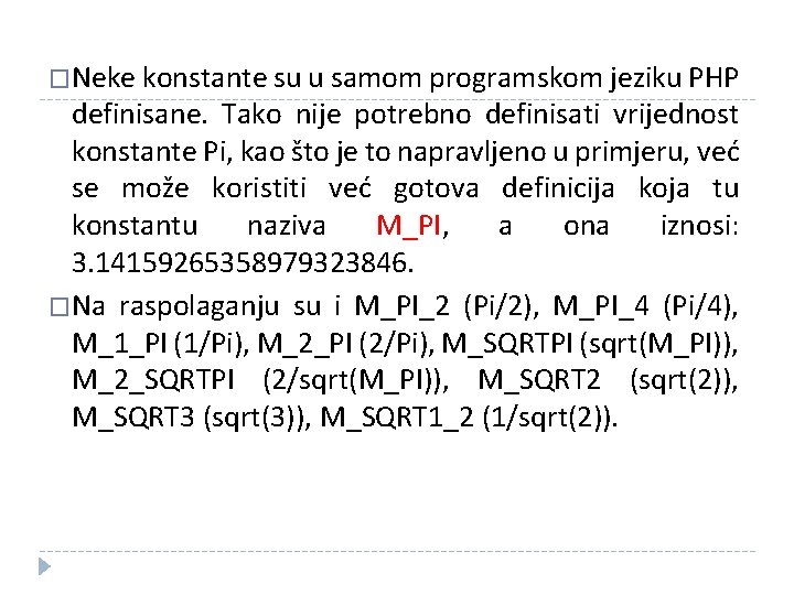 �Neke konstante su u samom programskom jeziku PHP definisane. Tako nije potrebno definisati vrijednost