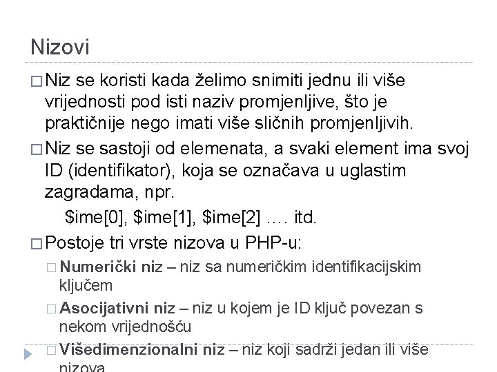 Nizovi � Niz se koristi kada želimo snimiti jednu ili više vrijednosti pod isti