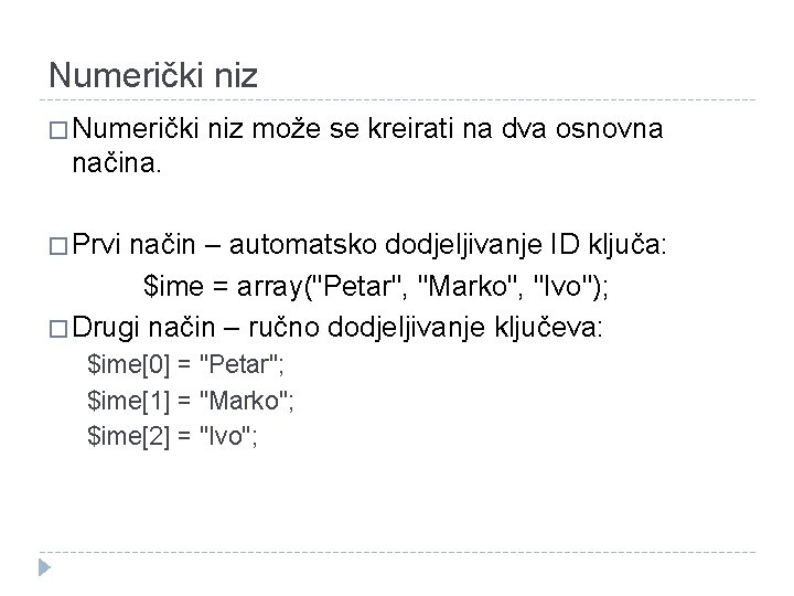 Numerički niz � Numerički niz može se kreirati na dva osnovna načina. � Prvi