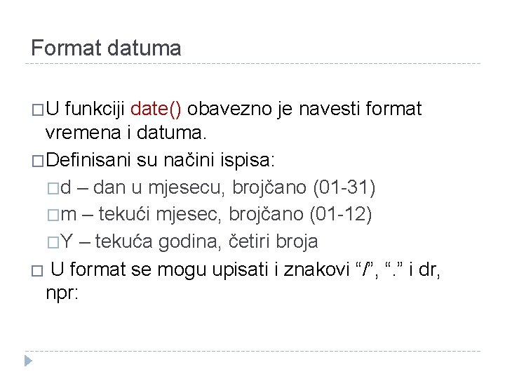 Format datuma �U funkciji date() obavezno je navesti format vremena i datuma. �Definisani su