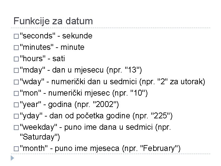 Funkcije za datum � "seconds" - sekunde � "minutes" - minute � "hours" -