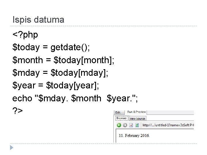 Ispis datuma <? php $today = getdate(); $month = $today[month]; $mday = $today[mday]; $year