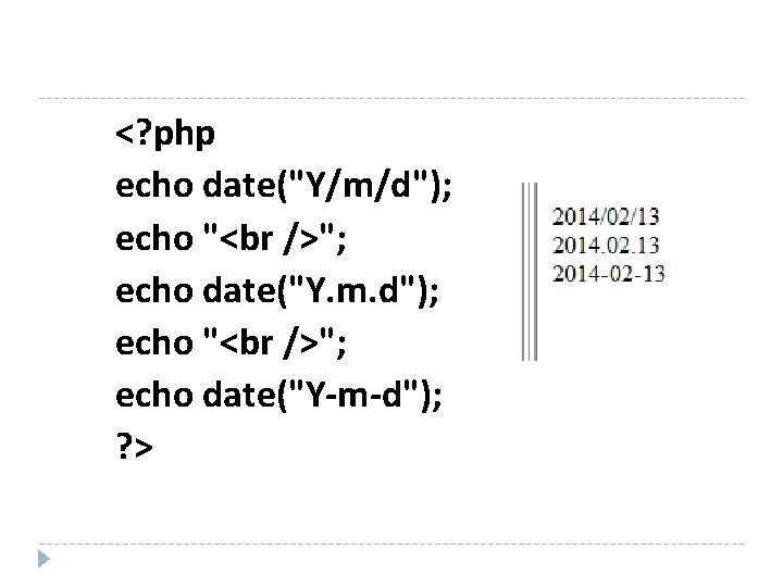 <? php echo date("Y/m/d"); echo " "; echo date("Y. m. d"); echo " ";